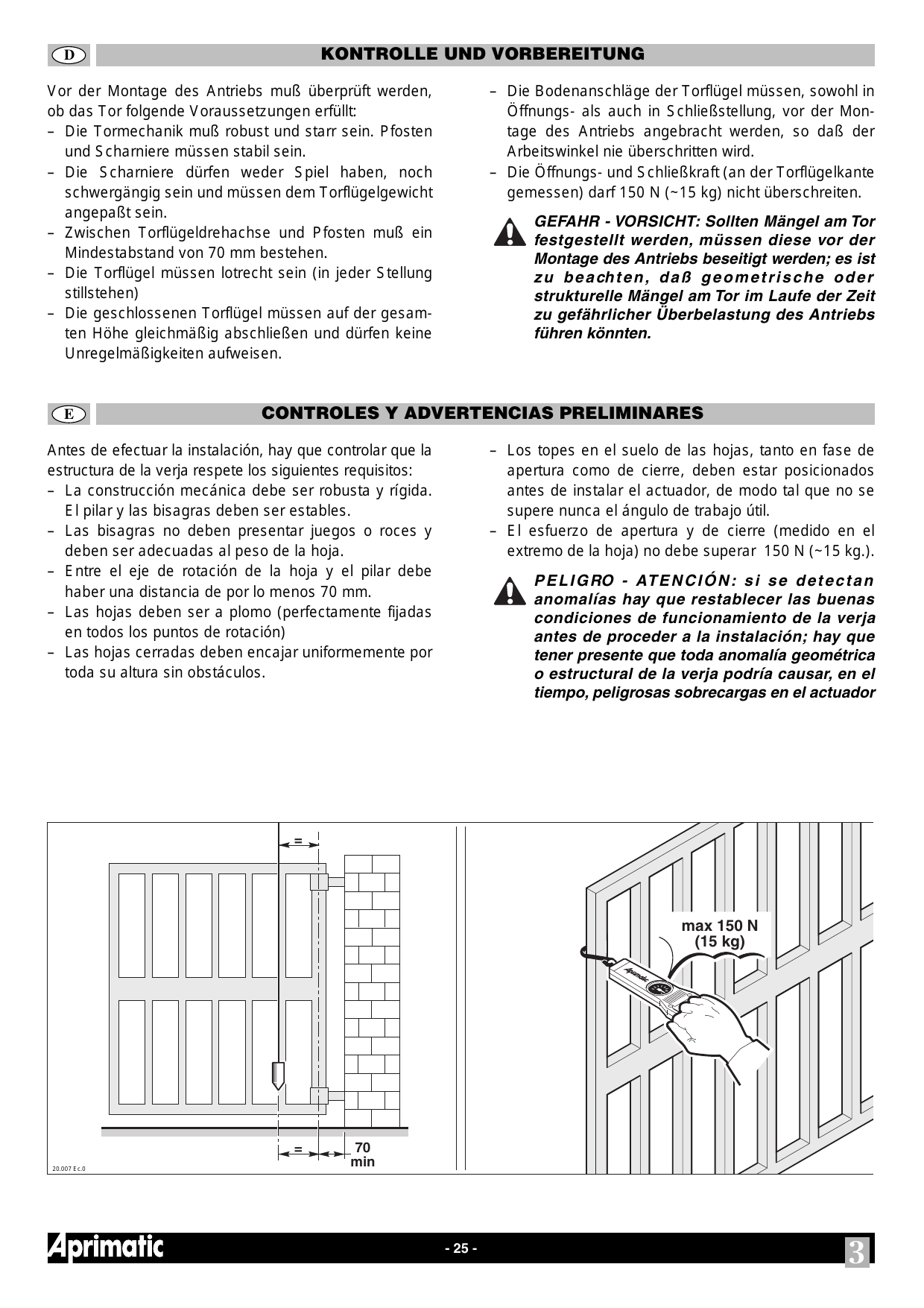 Distance minimale de 70 mm entre l'axe de pivotement et le pilier ; mesure de l'effort maxi 150 N (15 kg) en bout de vantail