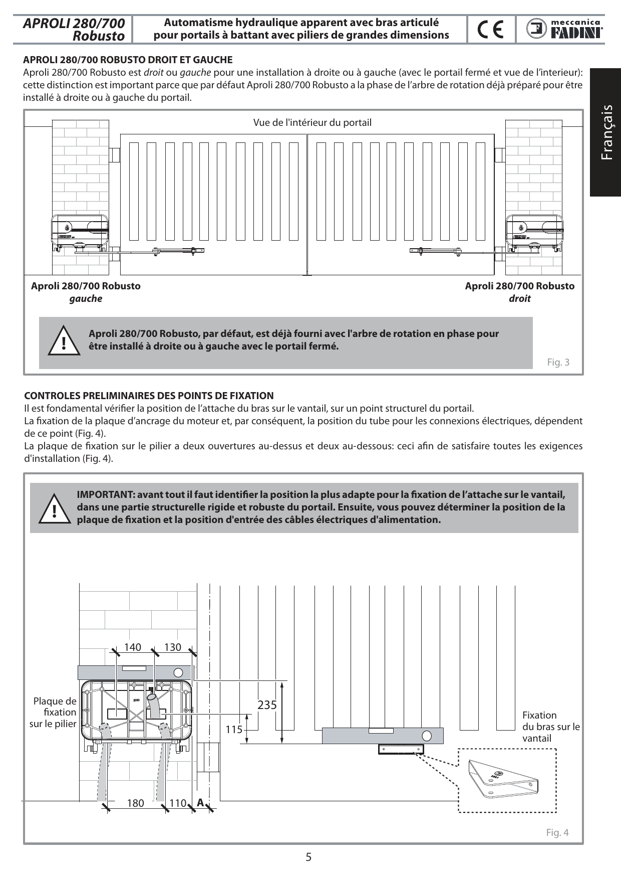 Fig. 3 — Positionnement de l'Aproli 280/700 Robusto gauche et droit (vue de l'intérieur du portail)