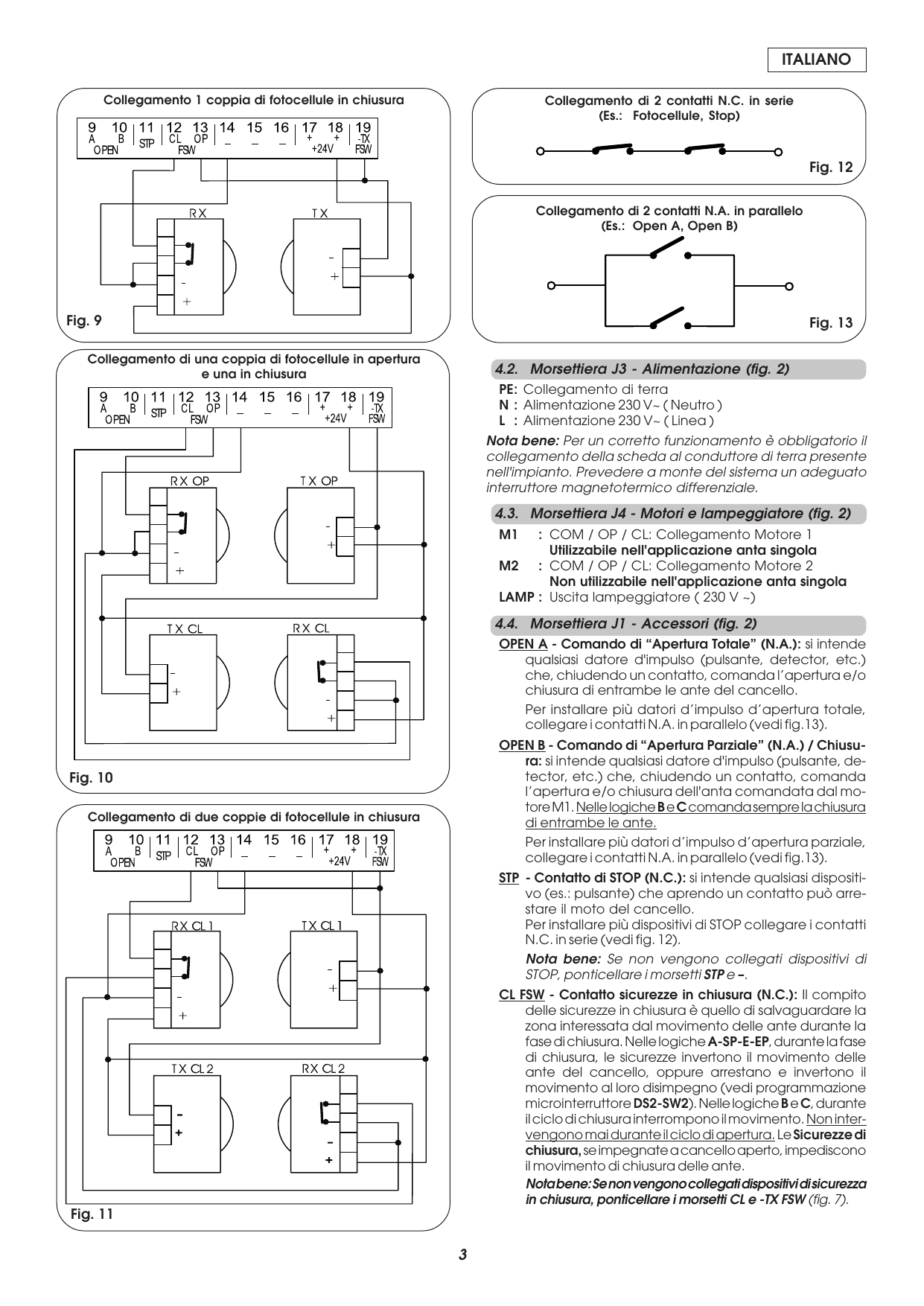 Fig. 9-13 — Schemi di collegamento fotocellule (chiusura, apertura+chiusura, due coppie in chiusura), contatti N.C. in serie e contatti N.A. in parallelo.