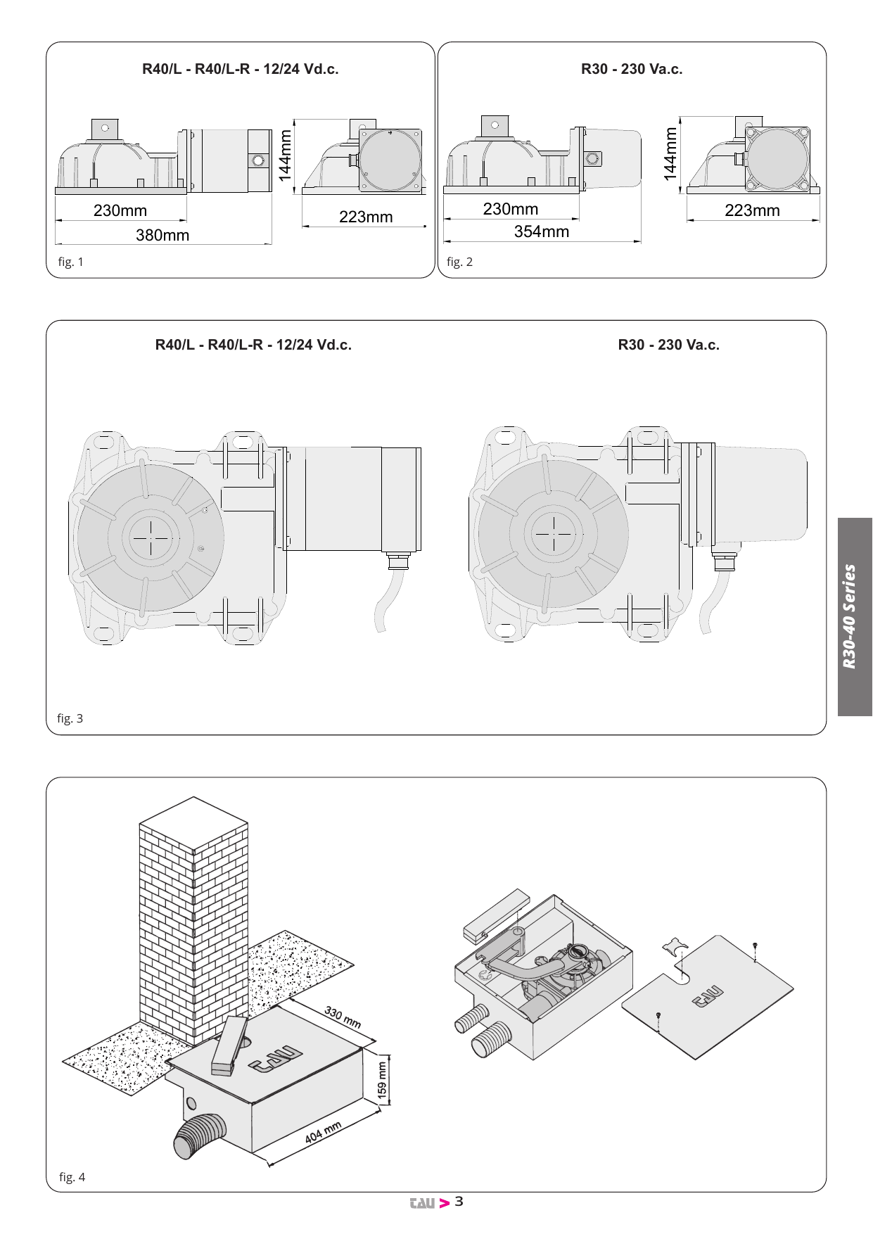 Dimensions des motoréducteurs R40/L - R40/L-R (12/24 Vd.c.) et R30 (230 Va.c.) : 380/354 mm × 223 mm × 144 mm (fig. 1, 2, 3)