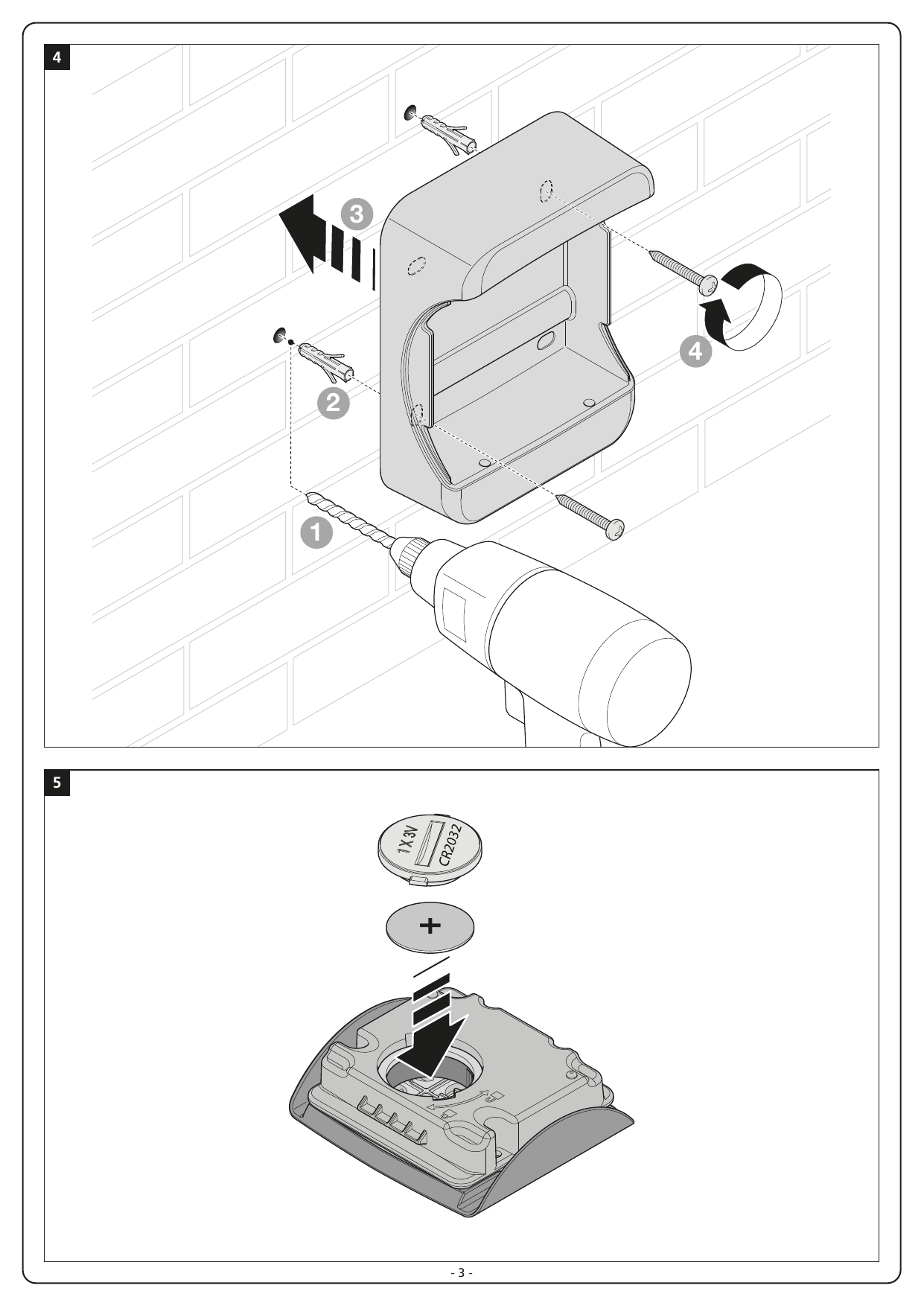 Fixation murale du support et mise en place de la pile CR2032 (1 x 3V, pôle positif vers le haut)